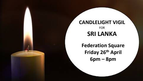 Vigil for Sri Lanka 6 p.m. Friday 26th April 2019 at the Federation Square (Swanston St & Flinders St, Melbourne VIC 3000)