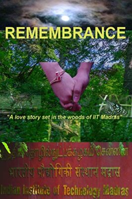 Remembrance - A love story set in the woods of IIT Madras The greatest love story ever told! – by Dr Krishna Boyapati