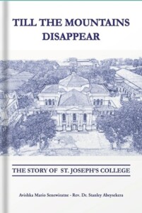 HISTORY OF ST. JOSEPH’S COLLEGE COLOMBO BY YOUNG WRITER TITLED ‘TILL THE MOUNTAINS DISAPPEAR’