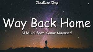 SHAUN feat. Conor Maynard – Way Back Home (Lyrics) | Remember when I told you No matter where I go
