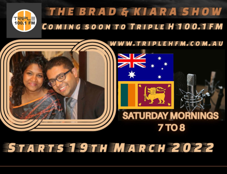 Taking the Sri Lankan Brand to Australian Radio! The Brad & Kiara Show Kiara Onradio – on Triple H (100.1 FM) – Saturday mornings 7-8