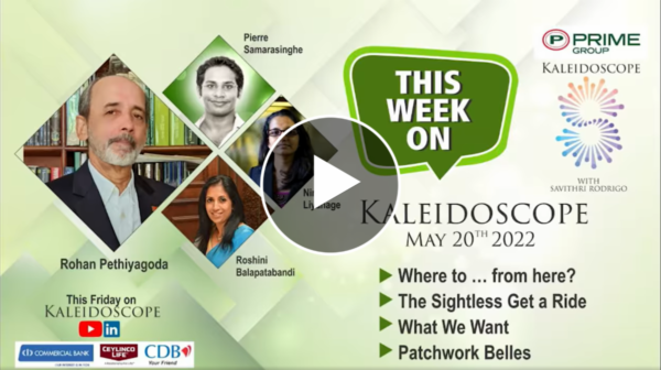 Kaleidoscope with Savithri Rodrigo May 20th. 2022 (Please click on arrow)