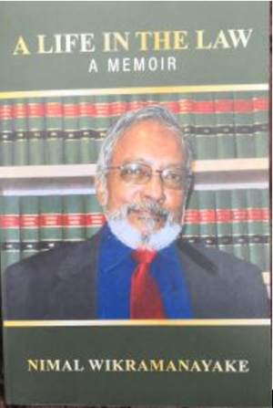 A LIFE IN THE LAW - NIMAL WIKRAMANAYAKE (BOOK REVIEW) - By Hugh Karunanayake