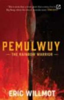 BOOK REVIEW: Pemulwuy The Rainbow Warrior (by Eric Willmot) - By Wimal Kannangara