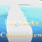Sri Lanka -current news -by Dr Harold Gunatillake