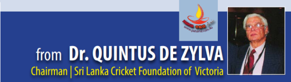  From Dr. QUINTUS DE ZYLVA Chairman | Sri Lanka Cricket Foundation of Victoria