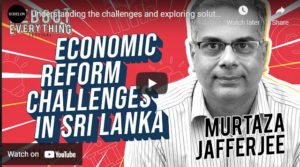 Understanding the challenges and exploring solutions to Sri Lanka’s economic crisis with Murthaza Jafferjee - Chairman, Advocate Institute Sri Lanka