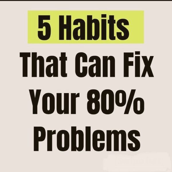 5 habits that can fix 80% of your problems