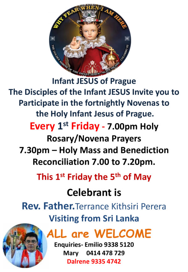 Infant JESUS of Prague The Disciples of the Infant JESUS Invite you to Participate in the fortnightly Novenas to the Holy Infant Jesus of Prague. - 1st Friday the 5th of May
