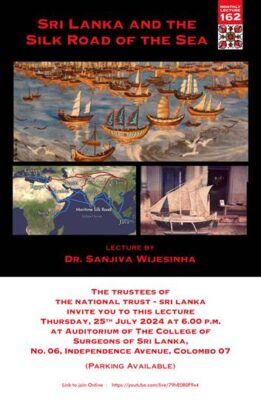 SRI LANKA AND THE SILK ROAD OF THE SEA MONTHLY LECTURE - LECTURE BY DR. SANJIVA WIJESINHA - 25TH JULY 2024 AT 6.00 P.M ( Sri Lankan Event )