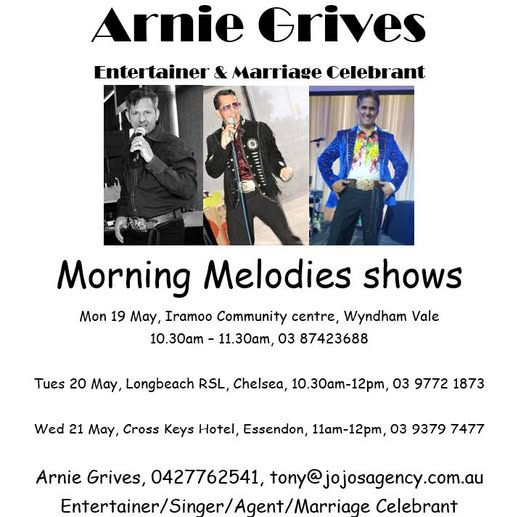 Arnie Grives Entertainer & Marriage Celebrant Morning Melodies shows - 19th May to 21st May -