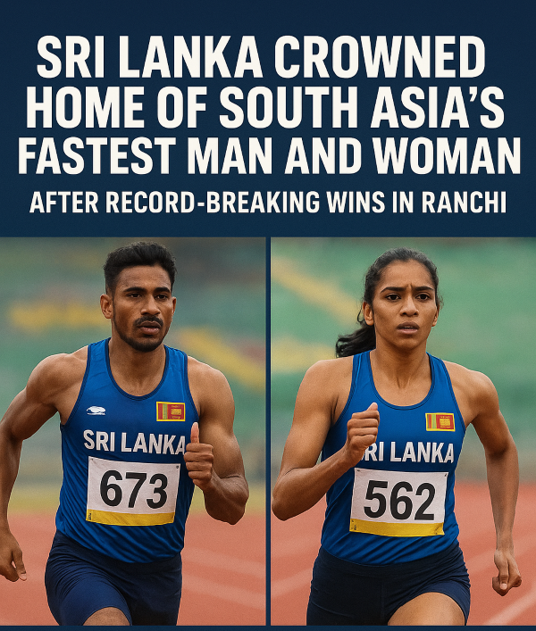 Sri Lanka Crowned Home of South Asia’s Fastest Man and Woman After Record-Breaking Wins in Ranchi