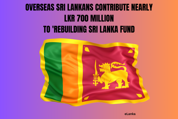 OVERSEAS SRI LANKANS CONTRIBUTE NEARLY LKR 700 MILLION TO 'REBUILDING SRI LANK FUND Donations from the Sri Lankan diaspora are bolstering efforts to rebuild the country