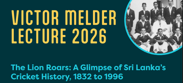 VICTOR MELDER LECTURE 2026 The Lion Roars: A Glimpse of Sri Lanka’s Cricket History, 1832 to 1996