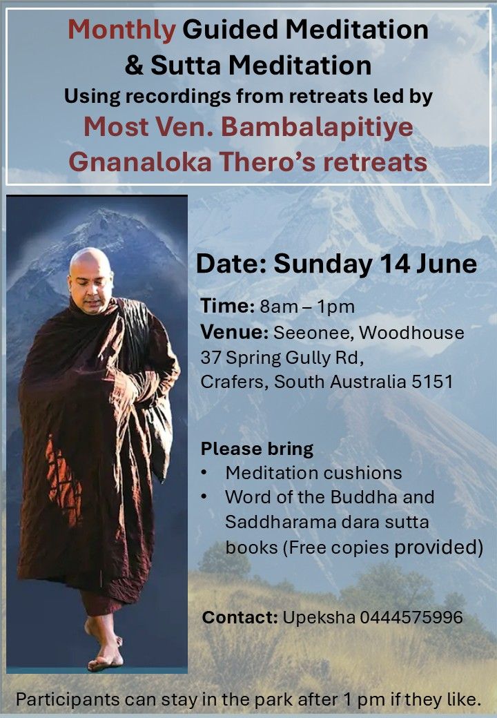 Monthly Guided Meditation & Sutta Meditation Using recordings from retreats led by Most Ven. Bambalapitiye Gnanaloka Thero’s retreats - Sunday 14 June - 800 AM – 100 PM ( Adelaide Event )
