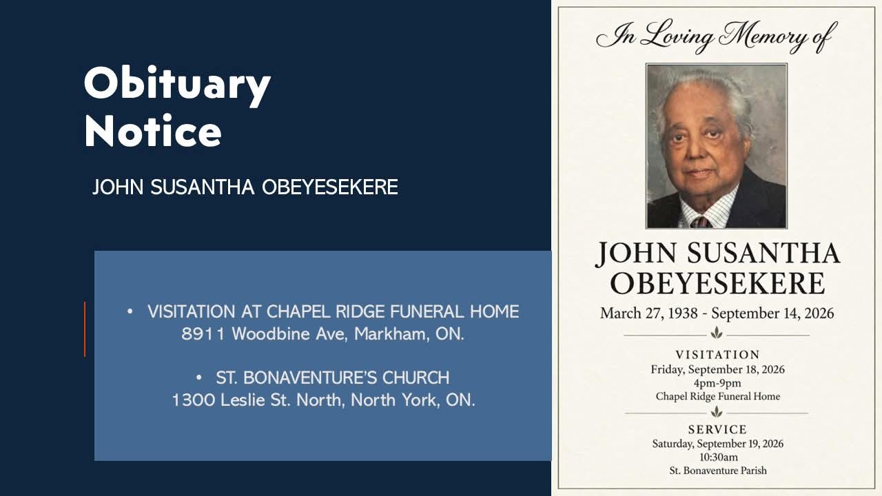 In Loving Memory of JOHN SUSANTHA OBEYESEKERE March 27, 1938 – September 14, 2026 VISITATION Friday, September 18, 2026 4pm–9pm Chapel Ridge Funeral Home SERVICE Saturday, September 19, 2026 10:30am St. Bonaventure Parish